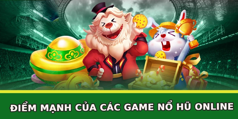 diem-manh-cua-cac-game-no-hu-online