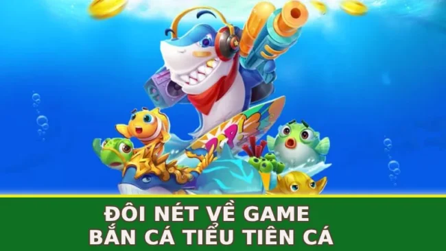 doi-net-ve-game-ban-ca-tieu-tien-ca